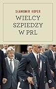Wielcy szpiedzy w PRL
