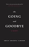The Going and Goodbye by Shuly Xóchitl Cawood