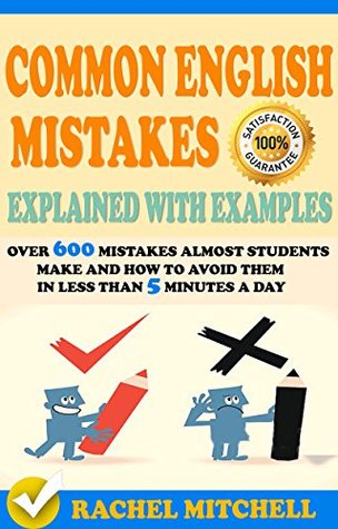 Common English Mistakes Explained With Examples: Over 600 Mistakes Almost Students Make and How To Avoid Them In Less Than 5 Minutes A Day (2 books in 1 Box set)