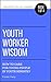 Youth Worker Wisdom: How to...