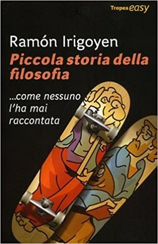 Piccola storia della filosofia... come nessuno l'ha mai raccontata