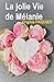 La jolie Vie de Mélanie