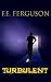 Turbulent by FE Ferguson