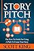 Story Pitch: The How To Guide For Using A Pitch To Create Your Story (Writer to Author Book 2)