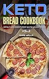 Ketogenic Bread: 25 Low Carb Cookbook Recipes for Keto, Gluten Free Easy Recipes for Ketogenic & Paleo Diets: Bread, Muffin, Waffle, Breadsticks, Pizza and More!! (Ketogenic Diet)