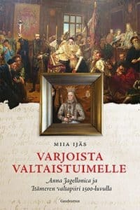 Varjoista valtaistuimelle: Anna Jagellonica ja Itämeren valtapiiri 1500-luvulla (Hardcover)