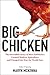 Big Chicken: The Incredible Story of How Antibiotics Created Modern Agriculture and Changed the Way the World Eats