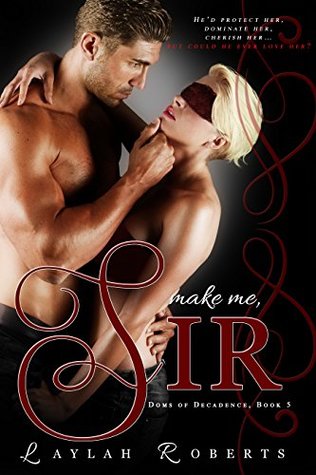 Make Me, Sir (Doms of Decadence, #5)