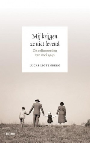 Mij krijgen ze niet levend: de zelfmoorden van mei 1940 (Paperback)
