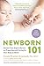 Newborn 101: Secrets from Expert Nurses on Preparing and Caring for Your Baby at Home