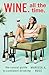 Wine. All the Time.: The Casual Guide to Confident Drinking