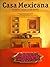 Casa Mexicana: Architektur,...