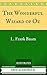 The Wonderful Wizard of Oz: By L. Frank Baum - Illustrated
