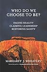 Who Do We Choose to Be?: Facing Reality, Claiming Leadership, Restoring Sanity Book cover for Who Do We Choose to Be?: Facing Reality, Claiming Leadership, Restoring Sanity