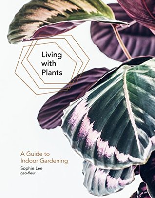 Living With Plants: A Guide To Indoor Gardening (Kindle Edition)