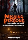 Missing Persons: Gone Forever: True Police Stories of People Lost in America (Unexplained Disappearances Book 2)