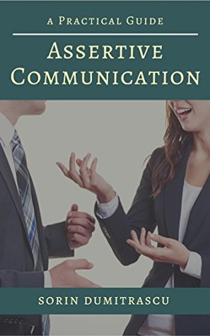 Assertive Communication: A Practical Guide (Advance Book 10)