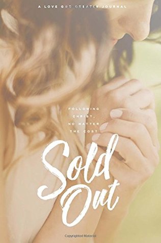 Sold-Out: Following Christ, No Matter The Cost: A Love God Greatly Journal (Paperback)