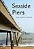Seaside Piers from Suffolk to Devon by Roderick Leyland