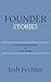 Founder Stories by Josh Fechter