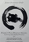 Perfect Pain/Perfect Shame: A Journey into Radical Presence: Embracing Shame Through Integrative Mindful Exposure: A Meeting of Two Sciences of Mind