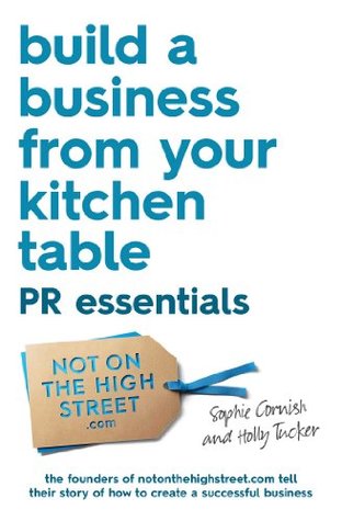 Build a Business From Your Kitchen Table: PR Essentials (Kindle Edition)