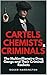 Cartels, Chemists & Criminals by Roger Harrington