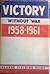 Victory without war 1958 - 1961 by George Fielding Eliot