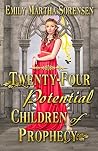 Twenty-Four Potential Children of Prophecy by Emily Martha Sorensen Twenty-Four Potential Children of Prophecy by Emily Martha Sorensen