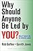 Why Should Anyone Be Led by You?: What It Takes To Be An Authentic Leader