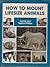 How to Mount Lifesize Animals by Archie Phillips