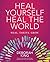 Heal Yourself--Heal the World