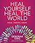 Heal Yourself--Heal the World by Deborah King