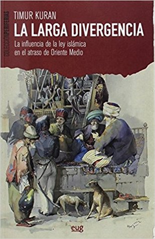 La larga divergencia: La infuencia de la ley islámica en el atraso de Oriente Medio