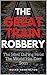 The Great Train Robbery: Th...
