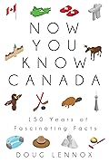 Now You Know Canada: 150 Years of Fascinating Facts