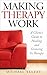 Making Therapy Work: A Clie...