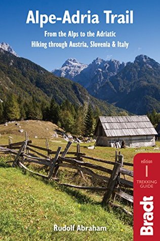 Alpe-Adria Trail: From the Alps to the Adriatic: Hiking through Austria, Slovenia & Italy (Bradt Travel Guides)