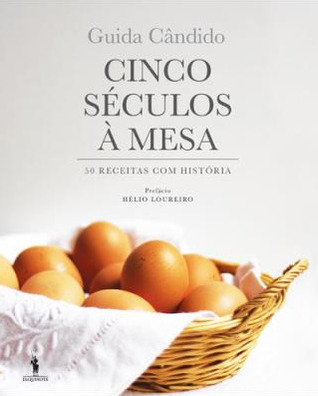Cinco séculos à mesa : 50 receitas com história