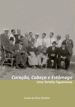 Coração, cabeça e estômago : uma tertúlia figueirense