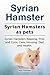 Syrian Hamsters as pets. Sy...