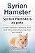 Syrian Hamsters as pets. Syrian Hamster Keeping, Care, Housin... by Roger Rodendale