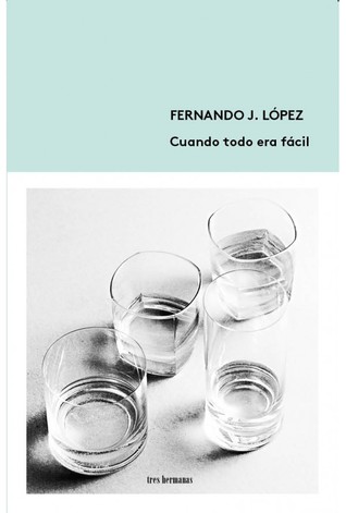 Portada de Cuando todo era fácil, de Fernando J. López