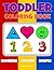 Toddler Coloring Book. Numbers Colors Shapes: Baby Activity Book for Kids Age 1-3, Boys or Girls, for Their Fun Early Learning of First Easy Words ... Coloring! (Preschool Prep Activity Learning)