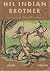 His Indian Brother by Hazel Wilson His Indian Brother by Hazel Wilson