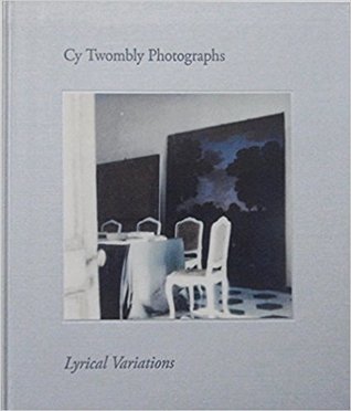Cy Twombly - Photographs Lyrical Variations (Hardcover)