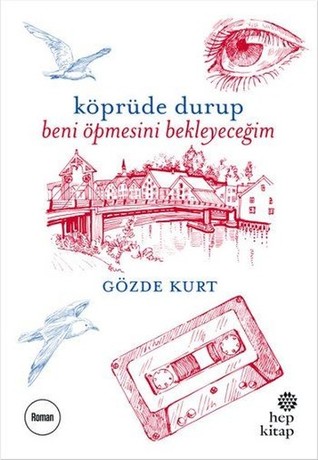Köprüde Durup Beni Öpmesini Bekleyeceğim (Paperback)