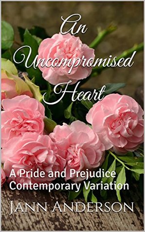 An Uncompromised Heart: A Pride and Prejudice Contemporary Variation (Kindle Edition)