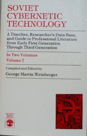 Soviet Cybernetic Technology: A Timeline, Researcher's Data Base, and Guide to Professional Literature