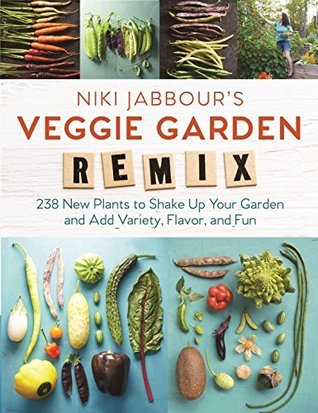 Niki Jabbour's Veggie Garden Remix: 238 New Plants to Shake Up Your Garden and Add Variety, Flavor, and Fun (Kindle Edition)